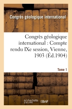 Picture of Congrès géologique international : Compte rendu IXe session, Vienne, 1903. Tome 1