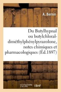 Picture of Du Butylhypnal ou butylchloral-diméthylphénylpyrazolone, notes chimiques et pharmacologiques