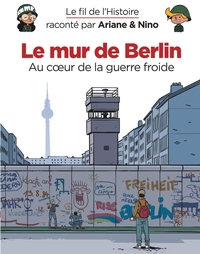 Image de Le fil de l'Histoire raconté par Ariane & Nino - Le mur de Berlin