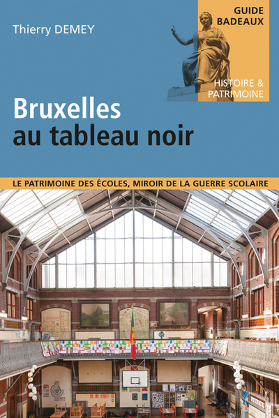Picture of BRUXELLES AU TABLEAU NOIR - LE PATRIMOINE DES ECOLES, MIROIR DE LA GUERRE SCOLAIRE