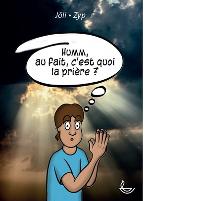 Image de Humm, au fait, c'est quoi la prière