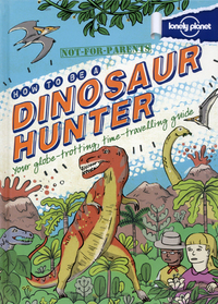Image de Not-for-Parents How to be a dinosaur hunter 1ed -anglais-