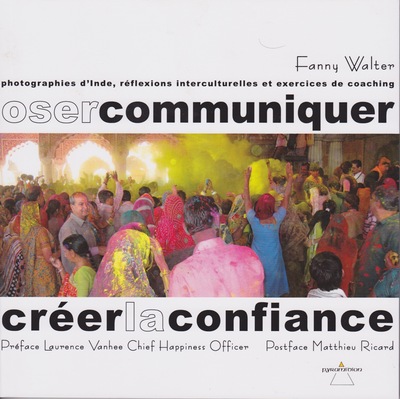 Image de Oser communiquer créer la confiance Préface de Laurence Vanhee, Postface de Matthieu Ricard
