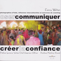 Image de Oser communiquer créer la confiance Préface de Laurence Vanhee, Postface de Matthieu Ricard