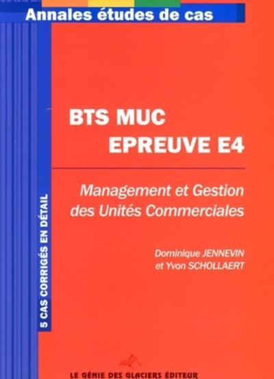 Image de BTS MUC EPREUVES E4. MANAGEMENT ET GESTION DES UNITES COMMERCIALES. 5 CAS CORRIG