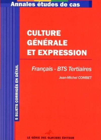 Image de CULTURE GENERALE ET EXPRESSION. FRANCAIS - BTS TERTIAIRES. 5SUJETS CORRIGES EN D