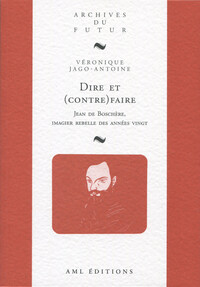 Image de DIRE ET (CONTRE)FAIRE : JEAN DE BOSCHERE, IMAGIER REBELLE DES ANNEES VINGT