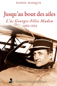 Image de Jusqu'au bout des ailes - L' as Georges-Félix Madon 1892-1924