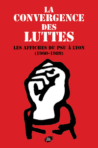 Image de La  convergence  des  luttes - les affiches du PSU à Lyon (1960-1989)