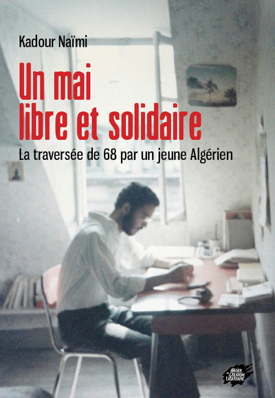 Image de Un mai libre et solidaire - La traversée de 68 par un jeune Algérien