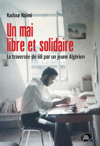 Image de Un mai libre et solidaire - La traversée de 68 par un jeune Algérien