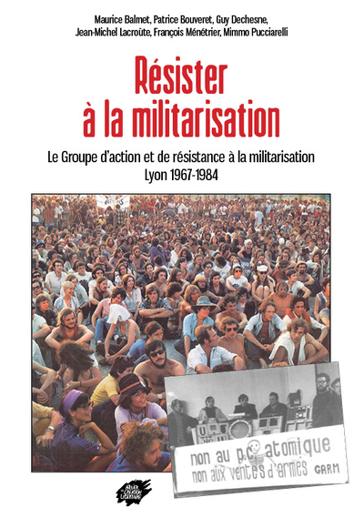 Picture of Résister à la militarisation -Le Groupe d’action et de résistance à la militarisation Lyon 1967-1984
