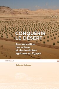 Picture of Conquérir le désert. Recomposition des acteurs et des territoires agricoles en Egypte