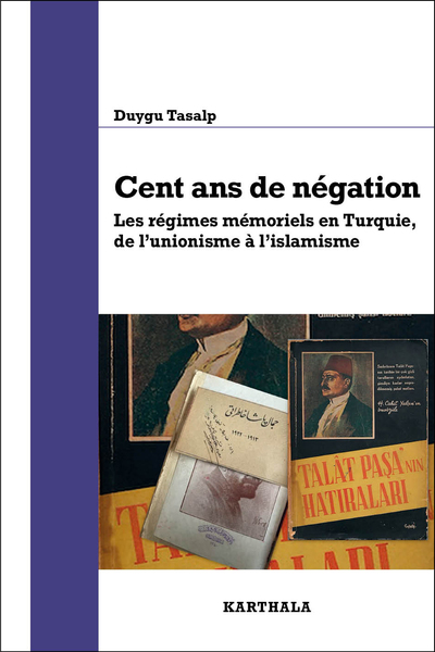 Picture of Cent ans de négation. Les régimes mémoriels en Turquie, de l'unionisme à l'islamisme