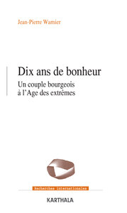 Image de Dix ans de bonheur. Un couple de bourgeois à l'Âge des extrêmes