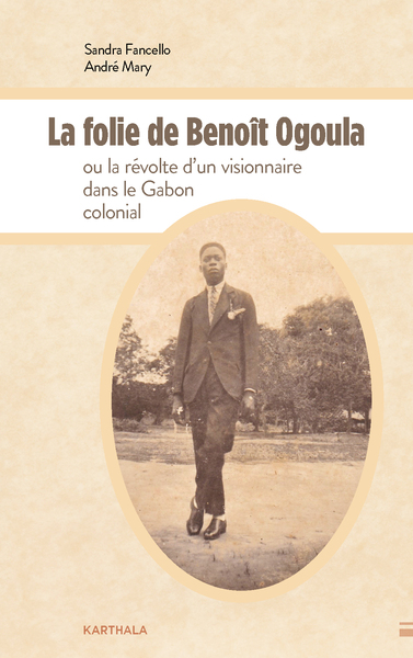 Image de La folie de Benoît Ogoula ou la révolte d'un visionnaire dans le Gabon colonial