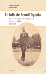 Image de La folie de Benoît Ogoula ou la révolte d'un visionnaire dans le Gabon colonial