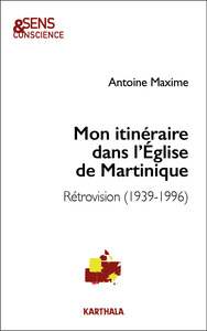 Image de Mon itinéraire dans l'Église de Martinique. Rétrovision (1939-1996)
