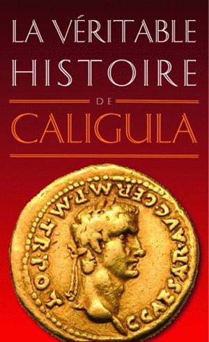 Image de La Véritable Histoire de Caligula