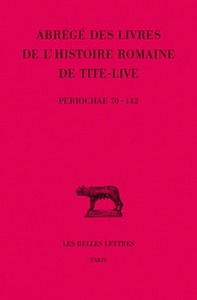 Image de Abrégés des livres de l'Histoire romaine de Tite-Live. Tome XXXIV, 2e partie : "Periochae" transmises par les manuscrits (Periochae 70-142) et par le papyrus d'Oxyrhynchos