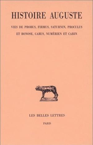 Image de Histoire Auguste. Tome V, 2e partie : Vies de Probus, Firmus, Saturnin, Proculus et Bonose, Carus Numérien et Carin