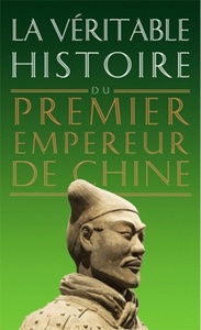 Picture of La Véritable Histoire du premier empereur de Chine
