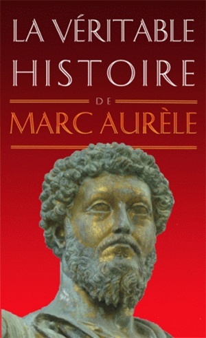 Image de La Véritable histoire de Marc Aurèle