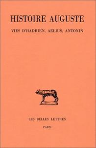 Image de Histoire Auguste. Tome I, 1re partie : Introduction générale. Vies d'Hadrien, Ælius, Antonin