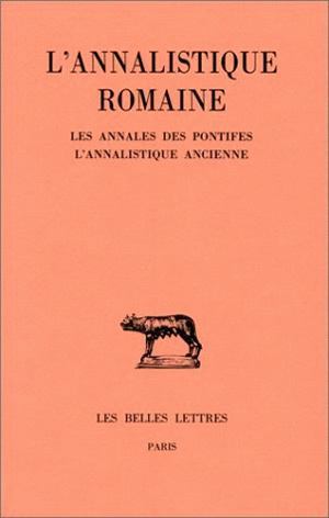 Image de L'Annalistique romaine. Tome I : Les Annales des pontifes. L'Annalistique ancienne (fragments)