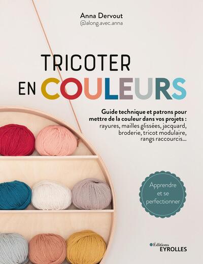 Image de Tricoter en couleurs - Guide technique et patrons pour mettre de la couleur dans vos projets