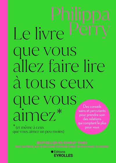 Picture of Le livre que vous allez faire lire à tous ceux que vous aimez (et même à ceux que vous aimez un peu moins)