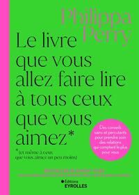 Picture of Le livre que vous allez faire lire à tous ceux que vous aimez (et même à ceux que vous aimez un peu moins)