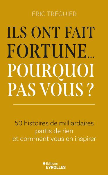 Image de Ils ont fait fortune... Pourquoi pas vous ?