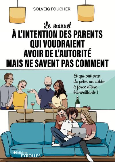 Picture of Le manuel à l'intention des parents qui voudraient avoir de l'autorité mais ne savent pas comment