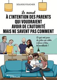 Picture of Le manuel à l'intention des parents qui voudraient avoir de l'autorité mais ne savent pas comment