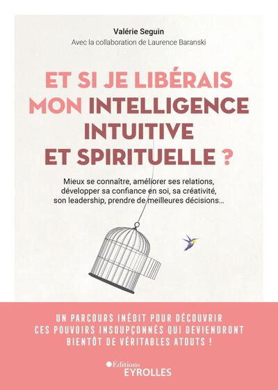 Image de Et si je libérais mon intelligence intuitive et spirituelle ?