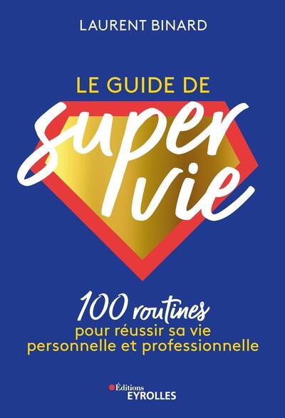 Image de Le guide de super vie : 100 routines pour réussir sa vie personnelle et professionnelle