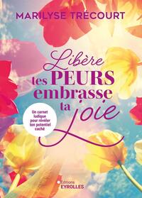 Picture of Libère tes peurs, embrasse ta joie