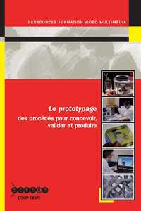 Image de LE PROTOTYPAGE - DES PROCEDES POUR CONCEVOIR, VALIDER ET PRODUIRE