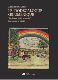 Picture of LE DODECALOGUE OECUMENIQUE --- LIVRE - LE CHEMIN DE L'ARC-EN-CIEL (OEUVRE SACREE TOLTALE)