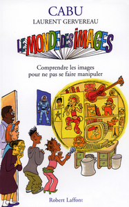 Image de Le monde des images comprendre les images pour ne pas se faire manipuler