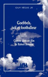 Picture of Goebbels, juif et footballeur / Comme dans un film de Robert Bresson