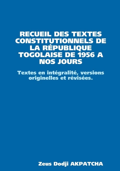 Picture of RECUEIL DES TEXTES CONSTITUTIONNELS DE LA REPUBLIQUE TOGOLAISE DE 1956 A NOS JOURS