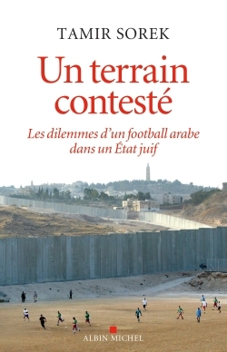 Image de Un terrain contesté : les dilemmes d'un football arabe dans un Etat juif