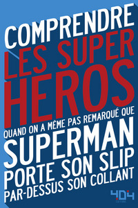 Image de Comprendre les super-héros - Quand on a même pas remarqué que Superman porte son slip par dessus son