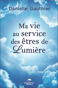 Image de Ma vie au service des êtres de Lumière