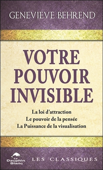 Picture of Votre pouvoir invisible - La loi d'attraction - Le pouvoir de la pensée - La Puissance de la visualisation