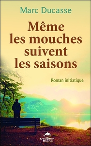 Picture of Même les mouches suivent les saisons - Roman initiatique
