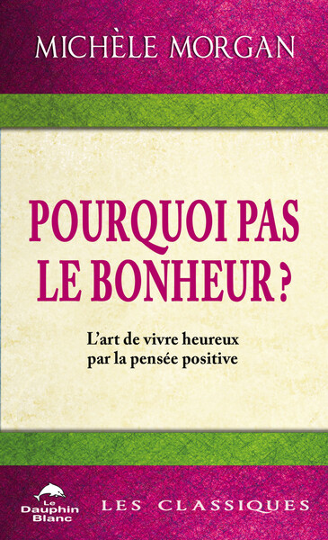 Picture of Pourquoi pas le bonheur ? L'art de vivre heureux par la pensée positive