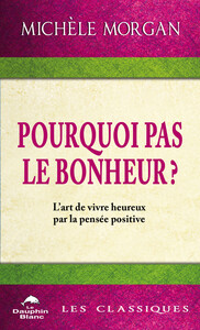 Picture of Pourquoi pas le bonheur ? L'art de vivre heureux par la pensée positive